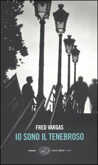 Io sono il tenebroso - Fred Vargas - Libro Einaudi 2006, Einaudi. Stile libero. Noir | Libraccio.it