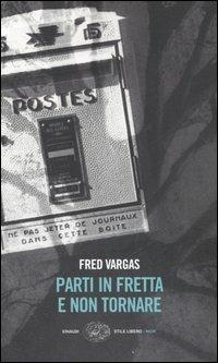 Parti in fretta e non tornare - Fred Vargas - Libro Einaudi 2006, Einaudi. Stile libero. Noir | Libraccio.it