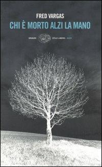 Chi è morto alzi la mano - Fred Vargas - Libro Einaudi 2006, Einaudi. Stile libero. Noir | Libraccio.it