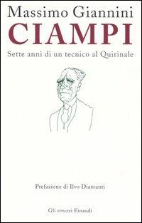 Ciampi. Sette anni di un tecnico al Quirinale - Massimo Giannini - Libro Einaudi 2006, Gli struzzi | Libraccio.it