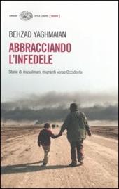 Abbracciando l'infedele. Storie di musulmani migranti verso Occidente