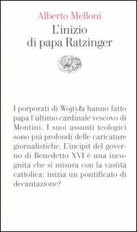 L' inizio di papa Ratzinger. Lezioni sul conclave del 2005 e sull'incipit del pontificato di Benedetto XVI - Alberto Melloni - Libro Einaudi 2006, Vele | Libraccio.it