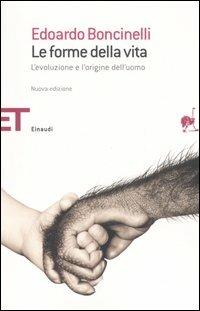 Le forme della vita. L'evoluzione e l'origine dell'uomo - Edoardo Boncinelli - Libro Einaudi 2006, Einaudi tascabili. Saggi | Libraccio.it