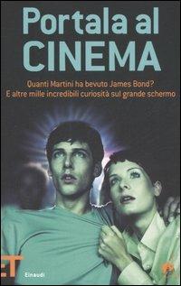 Portala al cinema. Quanti martini ha bevuto James Bond? E altre mille incredibili curiosità sul grande schermo - Rhiannon Guy - Libro Einaudi 2006, Einaudi tascabili. Pop | Libraccio.it