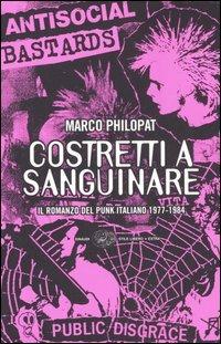 Costretti a sanguinare. Il romanzo del punk italiano 1977-1984 - Marco Philopat - Libro Einaudi 2006, Einaudi. Stile libero extra | Libraccio.it