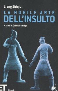 La nobile arte dell'insulto - Shiqiu Liang - Libro Einaudi 2006, Einaudi tascabili. Pop | Libraccio.it