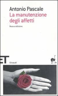 La manutenzione degli affetti - Antonio Pascale - Libro Einaudi 2006, Einaudi tascabili. Scrittori | Libraccio.it