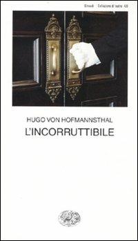 L' incorruttibile - Hugo von Hofmannsthal - Libro Einaudi 2010, Collezione di teatro | Libraccio.it