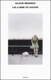 Le lune di Giove - Alice Munro - Libro Einaudi 2008, Supercoralli | Libraccio.it