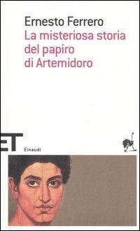 La misteriosa storia del papiro di Artemidoro - Ernesto Ferrero - Libro Einaudi 2006, Einaudi tascabili. Scrittori | Libraccio.it
