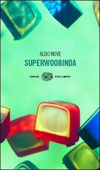 Superwoobinda - Aldo Nove - Libro Einaudi 2006, Einaudi. Stile libero | Libraccio.it
