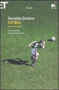 Fútbol. Storie di calcio - Osvaldo Soriano - Libro Einaudi 2006, Super ET | Libraccio.it