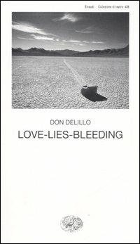 Love-lies-bleeding - Don DeLillo - Libro Einaudi 2006, Collezione di teatro | Libraccio.it