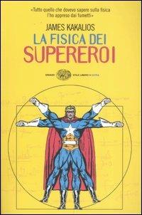La fisica dei supereroi - James Kakalios - Libro Einaudi 2007, Einaudi. Stile libero extra | Libraccio.it
