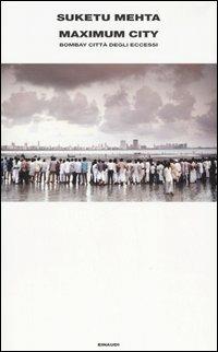 Maximum City. Bombay città degli eccessi - Suketu Mehta - Libro Einaudi 2006, Supercoralli | Libraccio.it