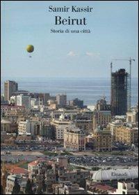 Beirut. Storia di una città - Samir Kassir - Libro Einaudi 2009, Saggi | Libraccio.it