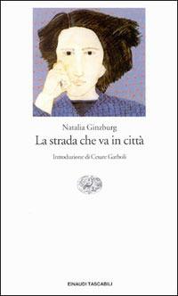 La strada che va in città - Natalia Ginzburg - Libro Einaudi 2007, Einaudi tascabili. Scrittori | Libraccio.it