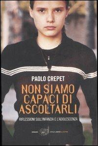 Non siamo capaci di ascoltarli. Riflessioni sull'infanzia e l'adolescenza - Paolo Crepet - Libro Einaudi 2006, Einaudi. Stile libero extra | Libraccio.it