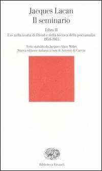 Il seminario. Libro II. L'io nella teoria di Freud e nella tecnica della psicanalisi (1954-1955) - Jacques Lacan - Libro Einaudi 2006, Biblioteca Einaudi | Libraccio.it