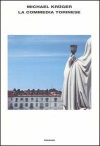 Commedia torinese - Michael Krüger - Libro Einaudi 2007, L'Arcipelago Einaudi | Libraccio.it