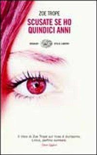Scusate se ho quindici anni - Zoe Trope - Libro Einaudi 2007, Einaudi. Stile libero | Libraccio.it