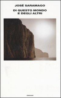 Di questo mondo e degli altri - José Saramago - Libro Einaudi 2006 | Libraccio.it