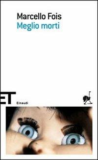 Meglio morti - Marcello Fois - Libro Einaudi 2006, Einaudi tascabili. Scrittori | Libraccio.it