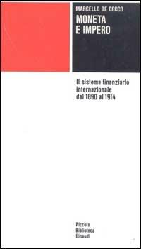 Moneta e impero. Il sistema finanziario internazionale dal 1890 al 1914 - Marcello De Cecco - Libro Einaudi 1997, Piccola biblioteca Einaudi | Libraccio.it