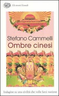 Ombre cinesi. Indagine su una civiltà che volle farsi nazione - Stefano Cammelli - Libro Einaudi 2006, Gli struzzi | Libraccio.it