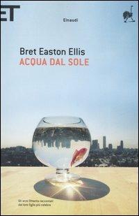 Acqua dal sole - Bret Easton Ellis - Libro Einaudi 2006, Super ET | Libraccio.it