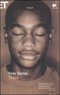 Train - Pete Dexter - Libro Einaudi 2006, Super ET | Libraccio.it