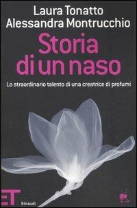 Storia di un naso. Lo straordinario talento di una creatrice di profumi - Laura Tonatto, Alessandra Montrucchio - Libro Einaudi 2006, Einaudi tascabili. Pop | Libraccio.it