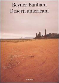 Deserti americani - Reyner Banham - Libro Einaudi 2006, Saggi | Libraccio.it
