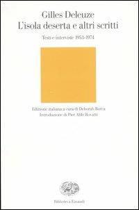 L' isola deserta e altri scritti. Testi e interviste 1953-1974 - Gilles Deleuze - Libro Einaudi 2007, Biblioteca Einaudi | Libraccio.it