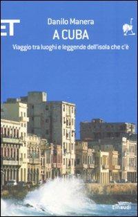 A Cuba. Viaggio tra luoghi e leggende dell'isola che c'è - Danilo Manera - Libro Einaudi 2008, ET Geografie | Libraccio.it