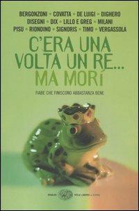 C'era una volta un re... ma morì. Fiabe che finiscono abbastanza bene  - Libro Einaudi 2006, Einaudi. Stile libero extra | Libraccio.it