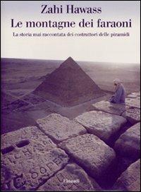 Le montagne dei faraoni. Storia mai raccontata dei costruttori delle piramidi - Zahi Hawass - Libro Einaudi 2007, Saggi | Libraccio.it