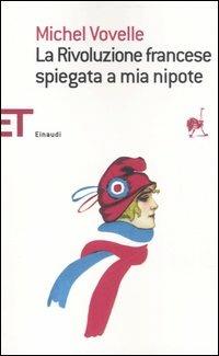 La Rivoluzione francese spiegata a mia nipote - Michel Vovelle - Libro Einaudi 2007, Einaudi tascabili. Saggi | Libraccio.it