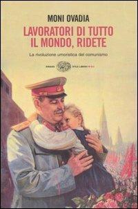 Lavoratori di tutto il mondo, ridete. La rivoluzione umoristica del comunismo - Moni Ovadia - Libro Einaudi 2007, Einaudi. Stile libero big | Libraccio.it