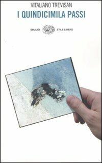 I quindicimila passi. Un resoconto - Vitaliano Trevisan - Libro Einaudi 2007, Einaudi. Stile libero | Libraccio.it