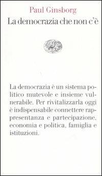 La democrazia che non c'è - Paul Ginsborg - Libro Einaudi 2006, Vele | Libraccio.it