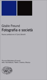 Fotografia e società - Gisèle Freund - Libro Einaudi 2007, Piccola biblioteca Einaudi | Libraccio.it