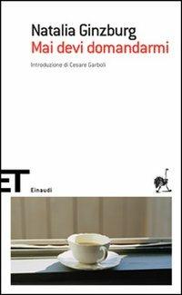 Mai devi domandarmi - Natalia Ginzburg - Libro Einaudi 2007, Einaudi tascabili. Scrittori | Libraccio.it
