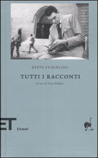 Tutti i racconti - Beppe Fenoglio - Libro Einaudi 2007, Einaudi tascabili. Biblioteca | Libraccio.it