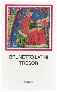 Tresor. Testo francese a fronte - Brunetto Latini - Libro Einaudi 2007, I millenni | Libraccio.it