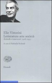 Letteratura arte società. Vol. 1: Articoli e interventi 1926-1937. - Elio Vittorini - Libro Einaudi 2008, Opere di Elio Vittorini | Libraccio.it