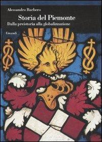 Storia del Piemonte. Dalla preistoria alla globalizzazione - Alessandro Barbero - Libro Einaudi 2008, Biblioteca di cultura storica | Libraccio.it