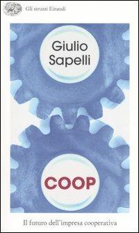 Coop. Il futuro dell'impresa cooperativa - Giulio Sapelli - Libro Einaudi 2006, Gli struzzi | Libraccio.it