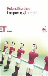Lo sport e gli uomini - Roland Barthes - Libro Einaudi 2007, Einaudi tascabili. Saggi | Libraccio.it
