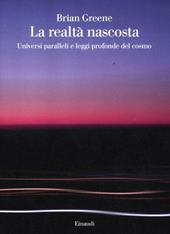 La realtà nascosta. Universi paralleli e leggi profonde del cosmo